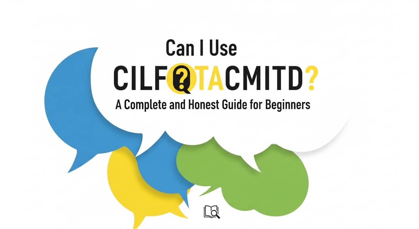 Can I Use CILFQTACMITD? A Complete and Honest Guide for Beginners